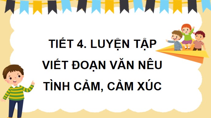 PowerPoint Viết: Luyện tập viết đoạn văn nêu tình cảm, cảm xúc