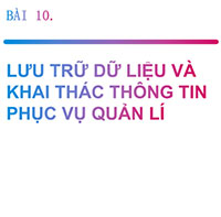 PowerPoint Tin học 11 Bài 10: Lưu trữ dữ liệu và khai thác thông tin phục vụ quản lí