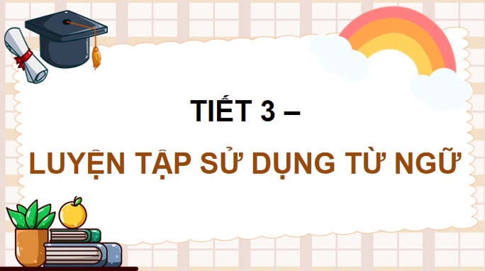 PowerPoint Luyện từ và câu: Luyện tập sử dụng từ ngữ