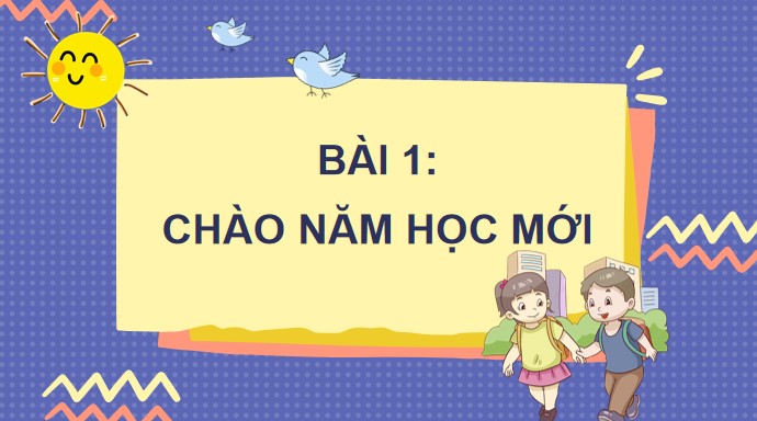 PPT Bài 1. Chào năm học mới