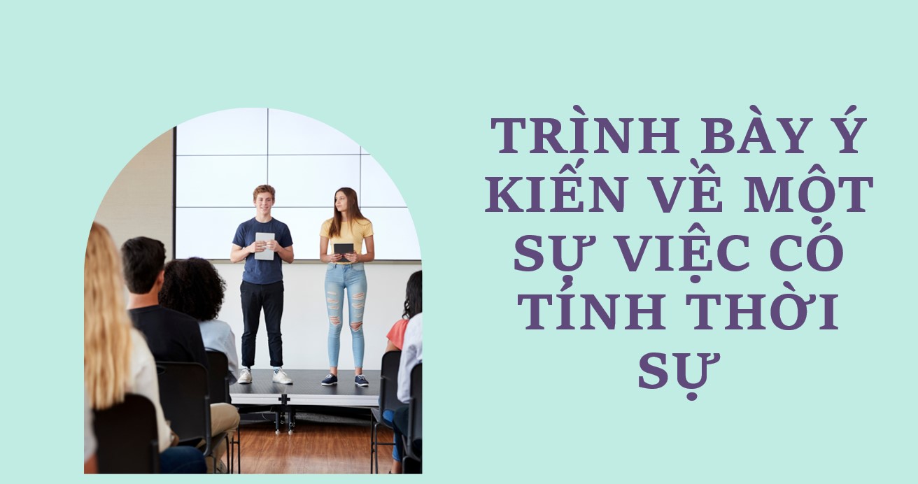 PowerPoint Bài Trình bày ý kiến về một sự việc có tính thời sự Văn 9 CTST