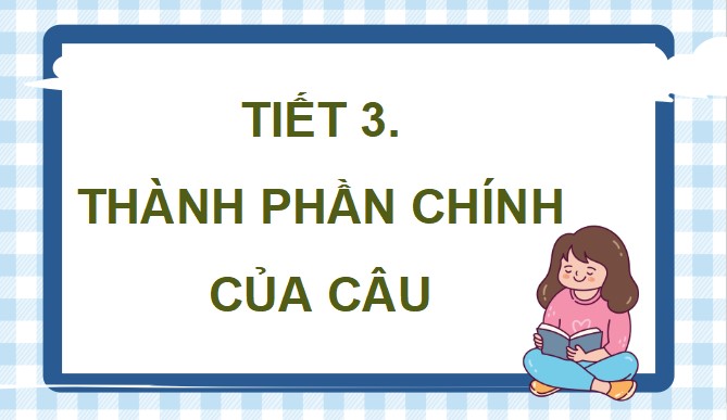 PowerPoint Luyện từ và câu: Thành phần chính của câu
