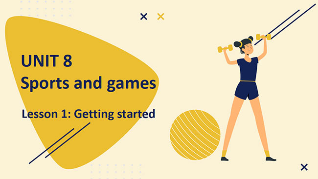 PowerPoint Tiếng Anh 6 Unit 8: Getting Started