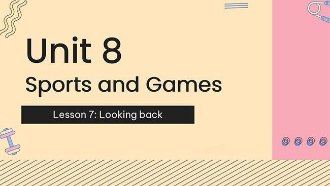 PowerPoint Tiếng Anh 6 Unit 8: Looking Back
