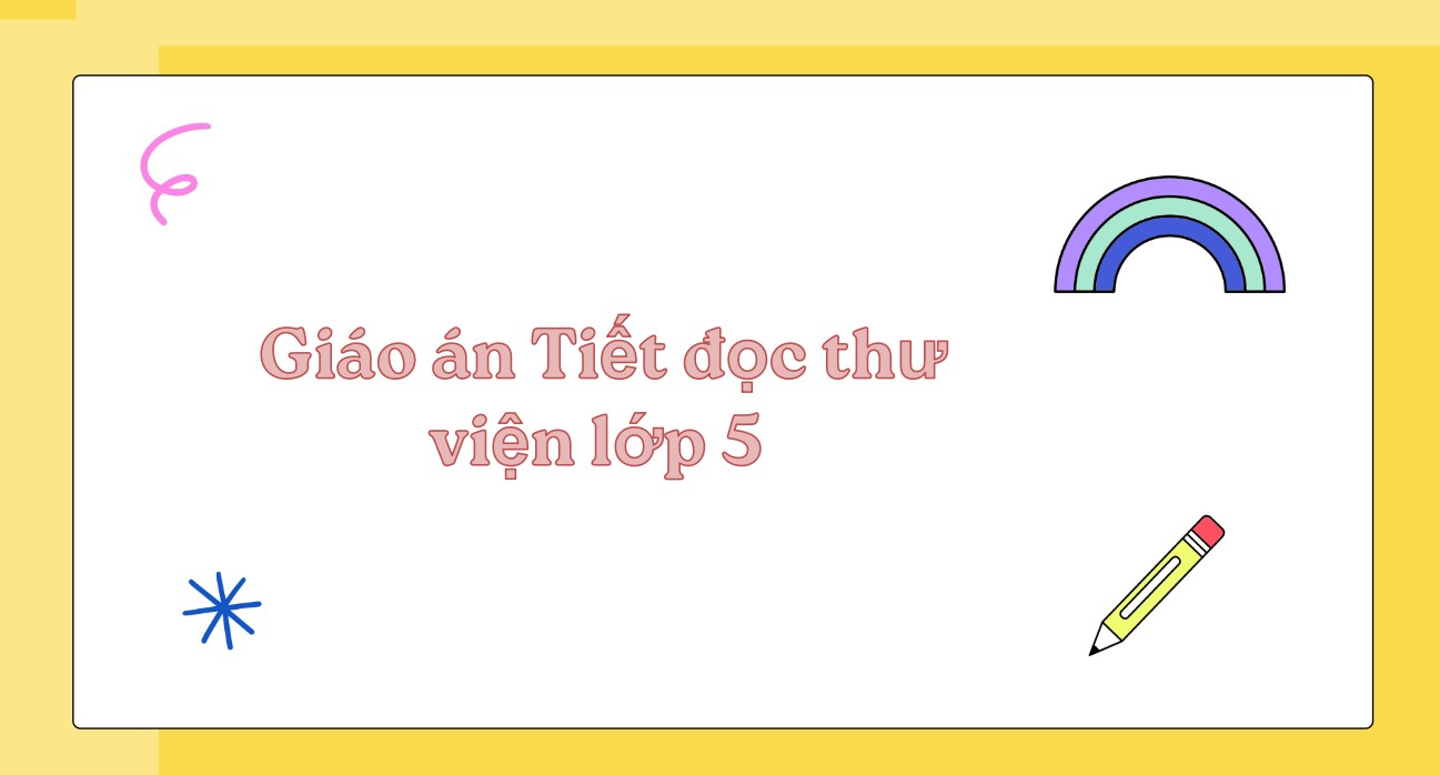 Giáo án Tiết đọc thư viện lớp 5