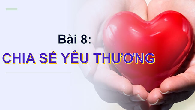 PowerPoint Đạo đức 2 Bài 8: Chia sẻ yêu thương