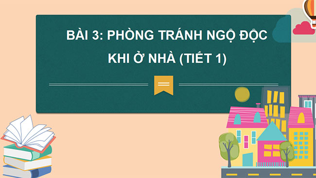 PowerPoint Tự nhiên và xã hội 2 Bài 3: Phòng tránh ngộ độc khi ở nhà