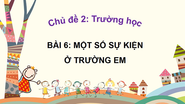 PowerPoint Tự nhiên và xã hội 2 Bài 6: Một số sự kiện ở trường em