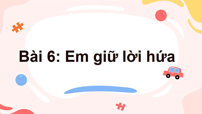 PowerPoint Đạo đức 3 Bài 6: Em giữ lời hứa