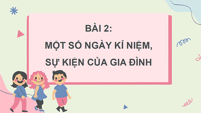 PowerPoint Tự nhiên và xã hội 3 Một số ngày kỉ niệm, sự kiện gia đình