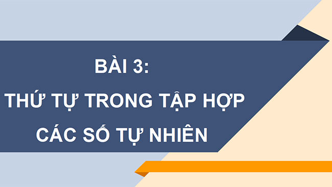 PowerPoint Toán 6 Bài 3: Thứ tự trong tập hợp các số tự nhiên