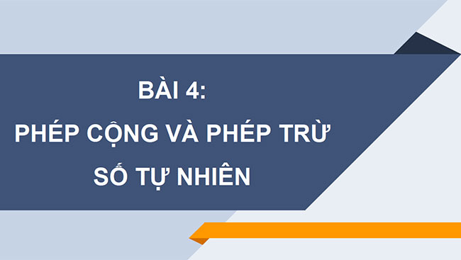 PowerPoint Toán 6 Bài 4: Phép cộng và phép trừ số tự nhiên