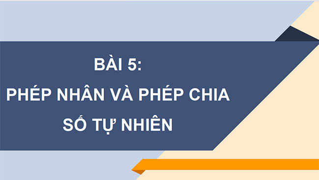 PowerPoint Toán 6 Bài 5: Phép nhân và phép chia số tự nhiên