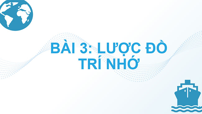 PowerPoint Địa lí 6 Bài 3: Lược đồ trí nhớ