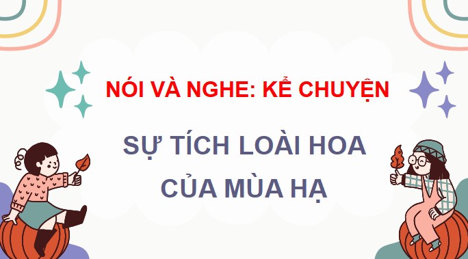 PPT Nói và nghe: Sự tích loài hoa của mùa hạ