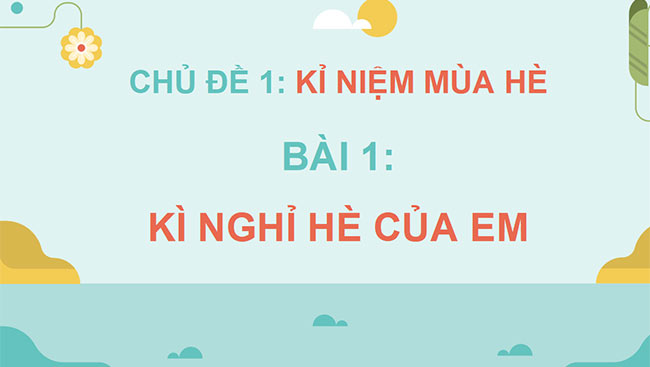 PowerPoint Mĩ thuật 5 Bài 1: Kì nghỉ hè của em