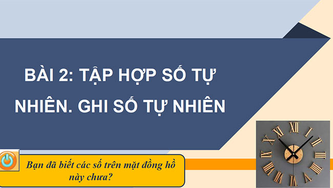 PowerPoint Toán 6 Bài 2: Tập hợp số tự nhiên. Ghi số tự nhiên
