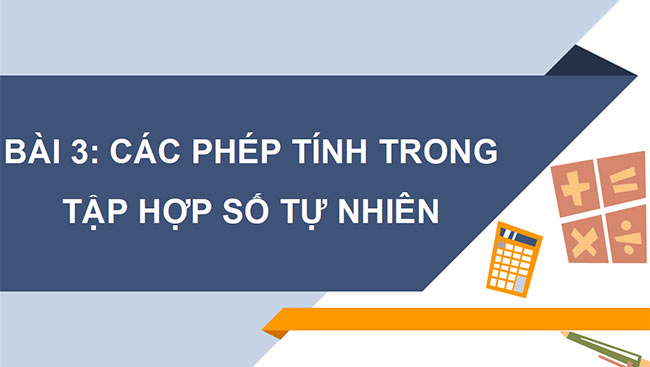PowerPoint Toán 6 Bài 3: Các phép tính trong tập hợp số tự nhiên