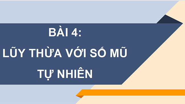 PowerPoint Toán 6 Bài 4: Lũy thừa với số mũ tự nhiên