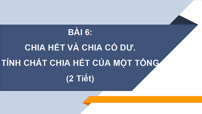 PowerPoint Toán 6 Bài 6: Chia hết và chia có dư. Tính chất chia hết của một tổng