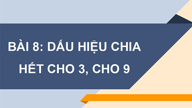 PowerPoint Toán 6 Bài 8: Dấu hiệu chia hết cho 3, cho 9