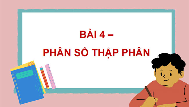 PowerPoint dạy thêm Toán 5 Bài 4: Phân số thập phân