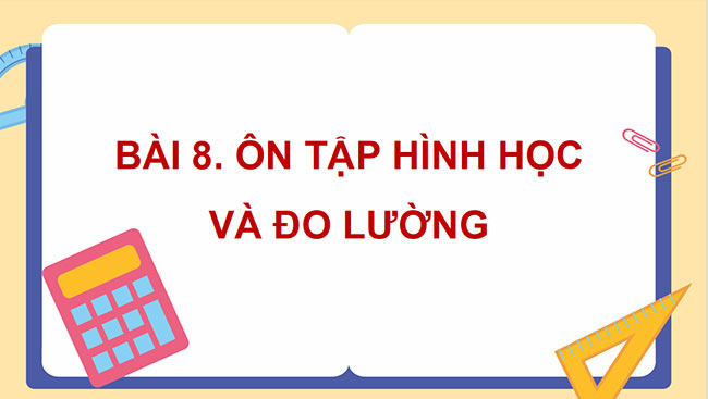 PowerPoint dạy thêm Toán 5 Bài 8: Ôn tập hình học và đo lường