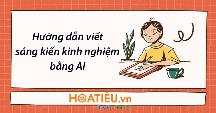 Hướng dẫn viết sáng kiến kinh nghiệm mới nhất bằng AI