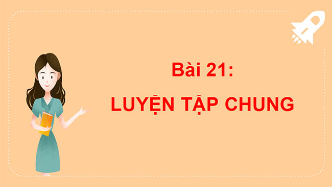 PowerPoint Bài 21: Luyện tập chung