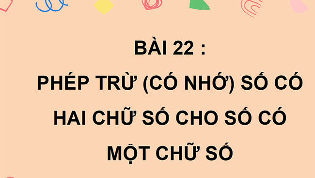 PowerPoint Bài 22: Phép trừ (có nhớ) số có hai chữ số cho số có một chữ số