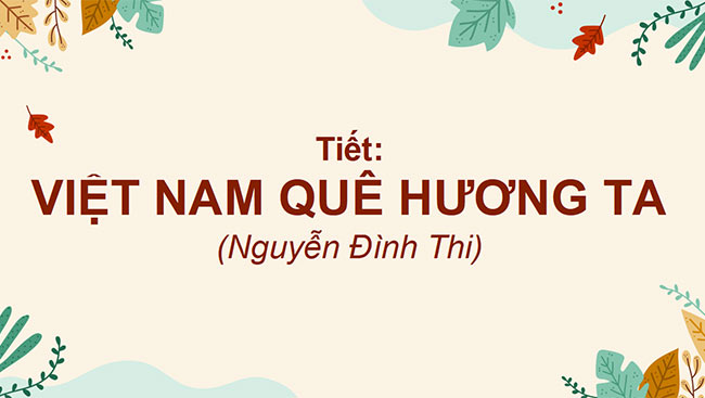 PowerPoint Ngữ văn 6 Bài 3: Việt Nam quê hương ta