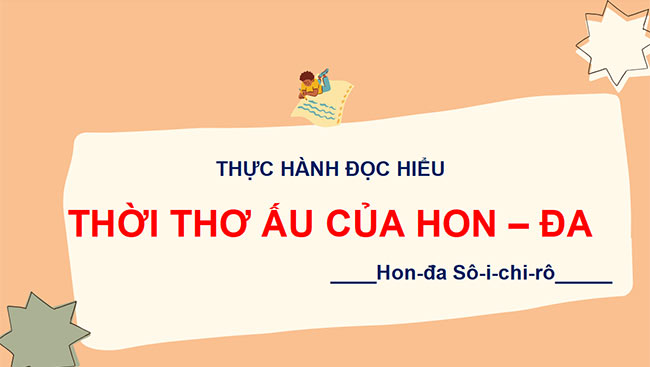 PowerPoint Ngữ văn 6 Bài 3: Thời thơ ấu của Hon-đa