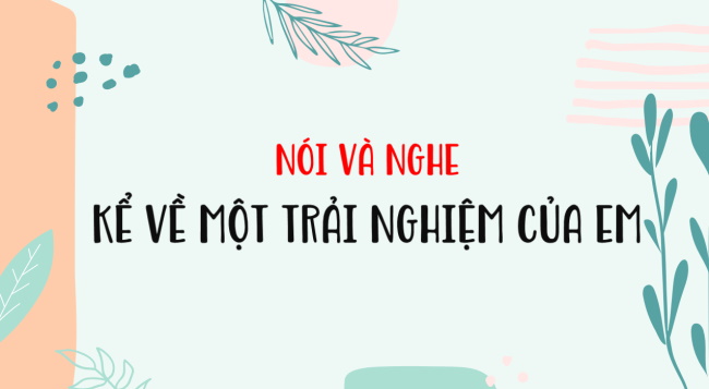 PowerPoint Ngữ văn 6 Bài 3: Kể về một trải nghiệm của em