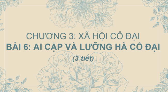 PowerPoint Lịch sử 6 Bài 6: Ai Cập và Lưỡng Hà cổ đại