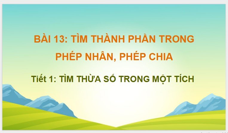 Bài 13: Tìm thành phần trong phép nhân, phép chia