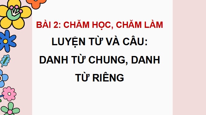 PowerPoint Luyện từ và câu: Danh từ chung, danh từ