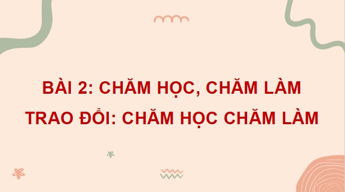 PowerPoint Nói và nghe: Trao đổi: Chăm học, chăm làm