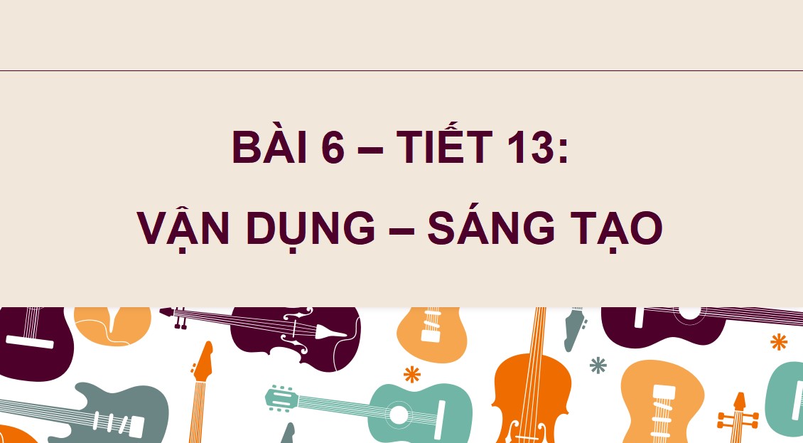 Giáo án điện tử Bài 6 tiết 13 Âm nhạc 9 Kết nối tri thức