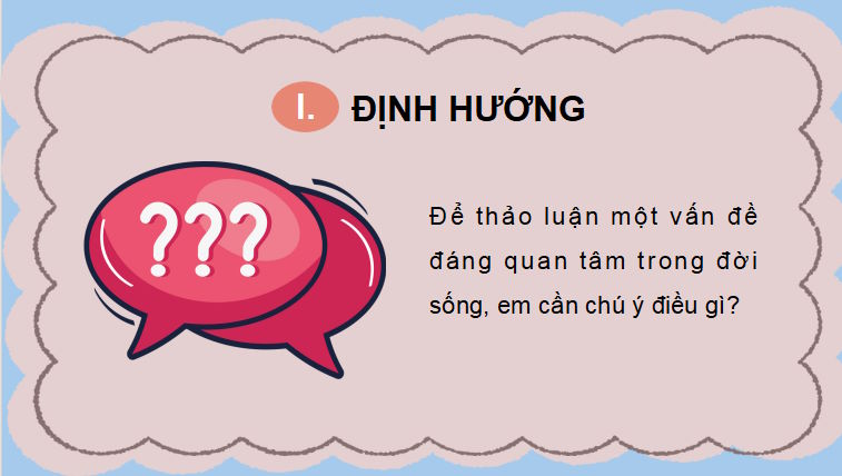 PowerPoint Ngữ văn 9 Bài 4: Thảo luận về một vấn đề đáng quan tâm trong đời sống