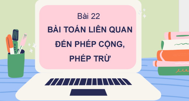 PowerPoint Bài toán liên quan đến phép cộng, phép trừ
