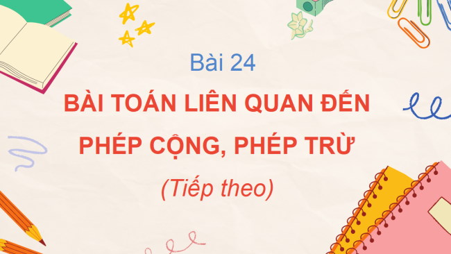 PowerPoint Bài toán liên quan đến phép cộng, phép trừ (tiếp theo)