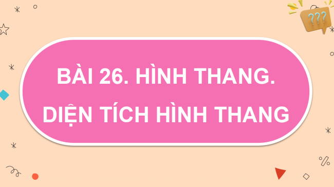 PowerPoint dạy thêm Toán 5 Bài 26: Hình thang. Diện tích hình thang