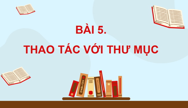 PowerPoint Tin học 4 Bài 5: Thao tác với tệp và thư mục