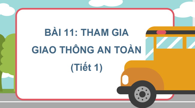 PowerPoint Tự nhiên và xã hội 2 Bài 11: Tham gia giao thông an toàn