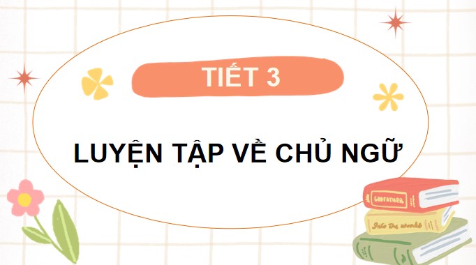 PowerPoint Bài 5: Luyện tập về chủ ngữ