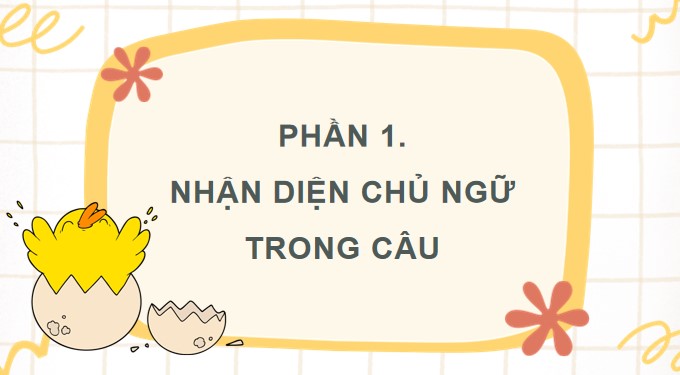 PowerPoint Bài 5: Luyện tập về chủ ngữ