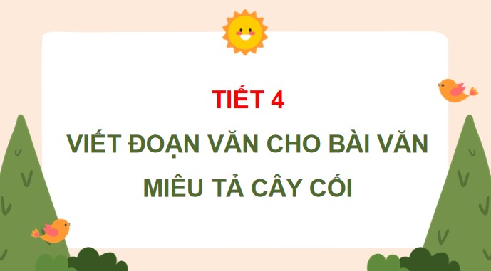 PowerPoint Bài 5: Viết đoạn văn cho bài văn miêu tả cây cối