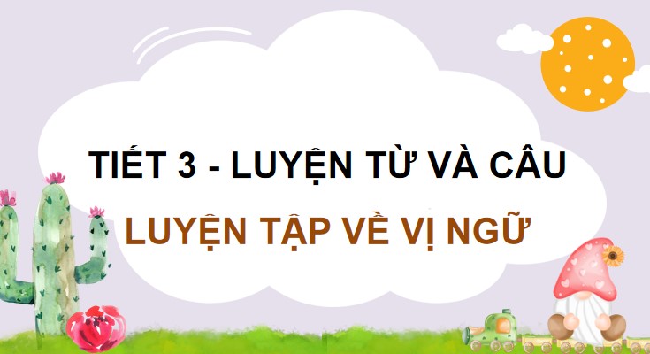 giao an tieng viet 4 ctst cd 5 bai 7 luyen tu va cau 4*479870