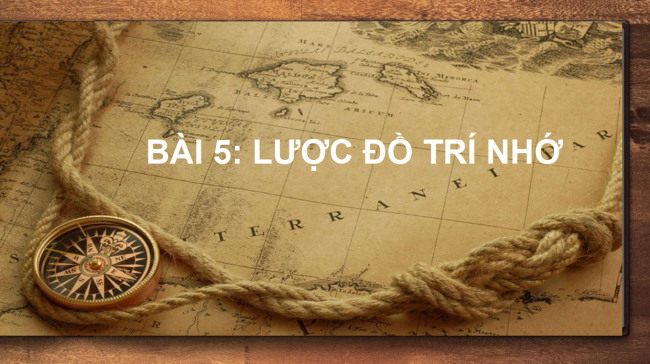 PowerPoint Địa lí 6 Bài 5: Lược đồ trí nhớ