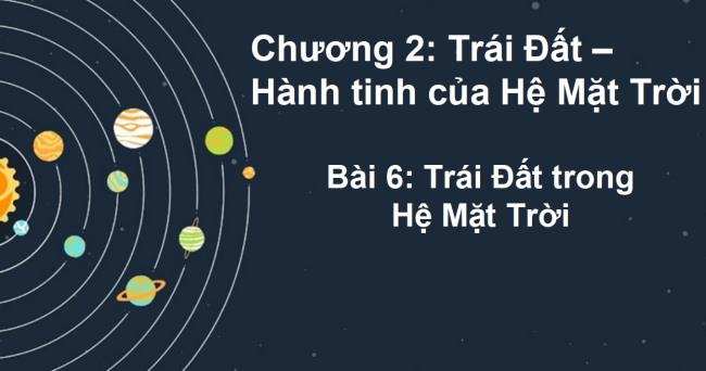 PowerPoint Địa lí 6 Bài 6: Trái Đất trong hệ Mặt Trời